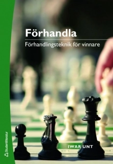 Förhandla : förhandlingsteknik för vinnare; Iwar Unt; 2007