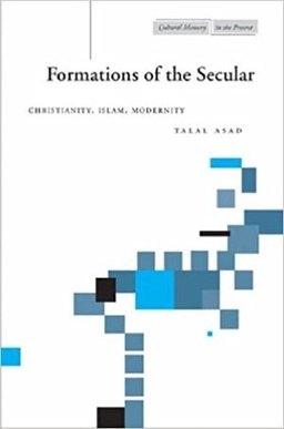 Formations of the secular : Christianity, Islam, modernity; Talal Asad; 2003