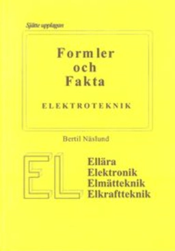 Formler och fakta : elektroteknik : ellära, elektronik, elmätteknik, elkraftteknik; civilingenjör Bertil Näslund; 1999
