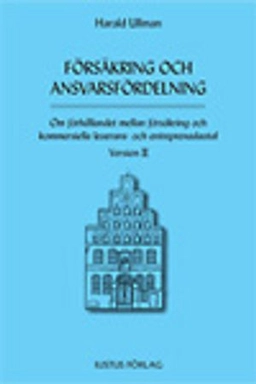 Försäkring och ansvarsfördelning : om förhållandet mellan försäkring och kommersiella leverans- och entreprenadavtal : version II; Harald Ullman; 2006