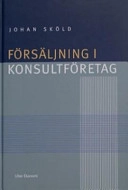 Försäljning i konsultföretag; Johan Sköld; 2004