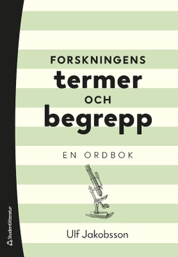 Forskningens termer och begrepp : en ordbok; Ulf Jakobsson; 2023