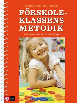 Förskoleklassens metodik - språkande, skrivande och läsande; Elisabeth Frank, Katarina Herrlin; 2014