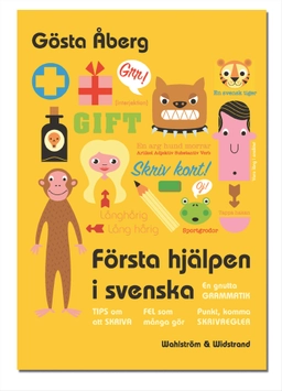 Första hjälpen i svenska : en gnutta grammatik, fel som många gör, 13 tips om att skriva, skrivregler, svenska talesätt - en liten ordbok, testa dig själv; Gösta Åberg; 2005