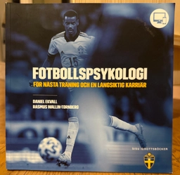 Fotbollspsykologi : för nästa träning och en långsiktig karriär; Daniel Ekvall Rasmus Wallin-Tornberg; 2020