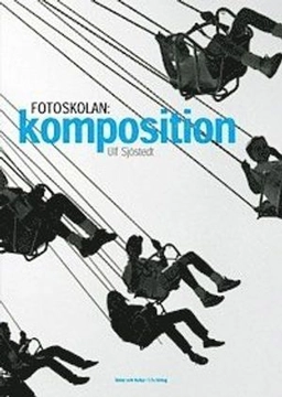 Fotoskolan: KOMPOSITION; Ulf Sjöstedt; 2002