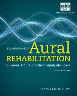 Foundations of aural rehabilitation : children, adults, and their family members; Nancy Tye-Murray; 2015