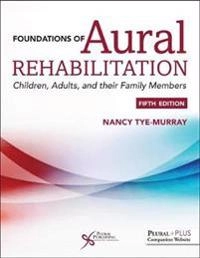 Foundations of aural rehabilitation : children, adults, and their family members; Nancy Tye-Murray; 2020