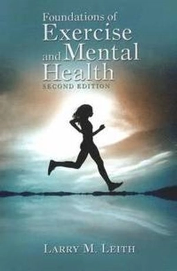 Foundations of exercise and mental health; Larry M. Leith; 2010