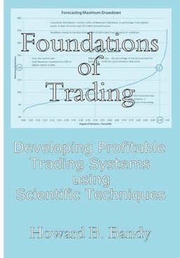 Foundations of Trading: Developing Profitable Trading Systems Using Scientific Techniques; Howard B. Bandy
