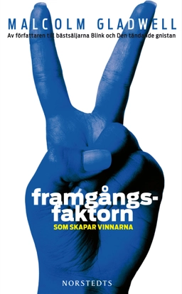 Framgångsfaktorn som skapar vinnarna; Malcolm Gladwell; 2010