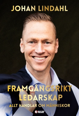 Framgångsrikt ledarskap : allt handlar om människor; Johan Lindahl; 2020