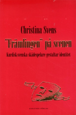 "Främlingen" på scenen : kurdisk-svenska skådespelare gestaltar identitet; Christina Svens; 2015