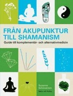 Från akupunktur till schamanism : guide till komplementär- och alternativmedicin; Suzanne Schönström; 1980
