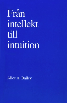 Från intellekt till intuition; Alice A Bailey; 1997