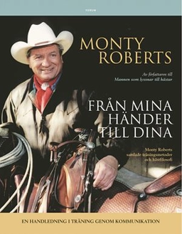 Från mina händer till dina : Monty Roberts samlade träningsmetoder och hästfilosofi; Monty Roberts; 2005