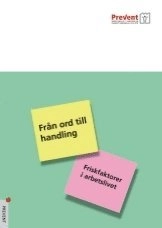 Från ord till handling - Friskfaktorer i arbetslivet; Prevent, Svenskt näringsliv, Landsorganisationen i Sverige, Privattjänstemannakartellen, Arbetarskyddsnämnden
(tidigare namn), Arbetarskyddsnämnden; 2006
