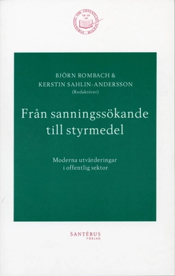 Från sanningssökande till styrmedel - Moderna utvärderingar i offentlig sek; Björn Rombach, Kerstin Sahlin, Nils Brunsson, Lars Engwall, Rolf A. Lundin, Sten Pettersson, Annika Rabo, Elisabeth Sundin, Anders Söderholm, Evert Vedung, Erik Wallin; 2002