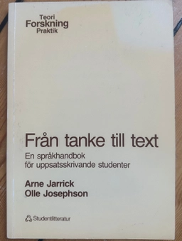 Från tanke till text : en språkhandbok för uppsatsskrivande studenter; Arne Jarrick; 1988