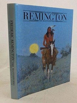 Frederic Remington : the masterworks; Michael Edward Shapiro; 1991