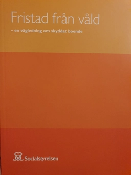 Fristad från våld : en vägledning om skyddat boende; Sverige. Socialstyrelsen, Sverige. Medicinalstyrelsen; 2013