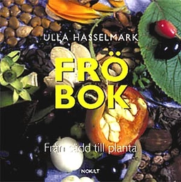 Fröbok : från sådd till planta; Ulla Hasselmark; 2000