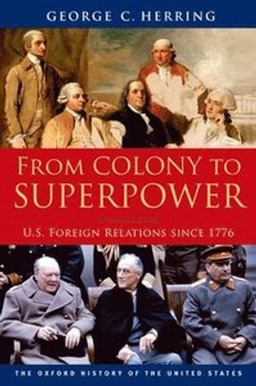 From colony to superpower : U.S. foreign relations since 1776; George C. Herring; 2011