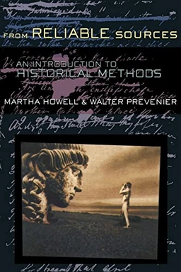From reliable sources : an introduction to historical methods; Martha C. Howell; 2001