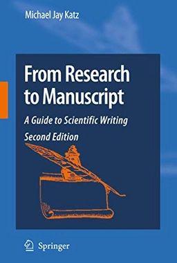 From research to manuscript : a guide to scientific writing; Michael Jay Katz; 2009