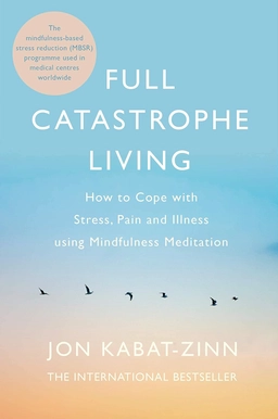 Full catastrophe living, revised edition - how to cope with stress, pain an; Jon Kabat-zinn; 2013