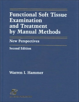 Functional soft tissue examination and treatment by manual methods : new perspectives; Warren I. Hammer; 1999