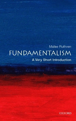 Fundamentalism : a very short introduction; Malise Ruthven; 2007