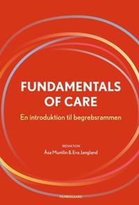 Fundamentals of care : en introduktion til begrebsrammen; Åsa Muntlin, Eva Jangland, Morten Visby; 2021