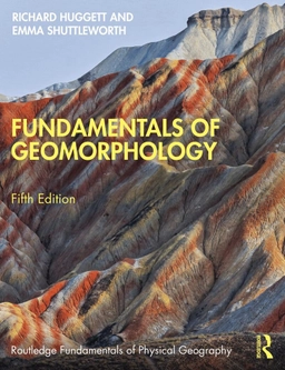 Fundamentals of geomorphology; Richard J. Huggett, Emma Shuttleworth; 2023