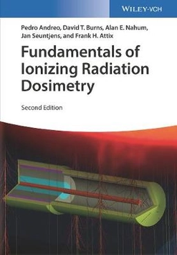 Fundamentals of Ionizing Radiation Dosimetry; Pedro Andreo; 2017