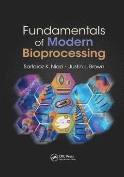 Fundamentals of modern bioprocessing; Sarfaraz Khan Niazi; 2017