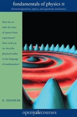 Fundamentals of Physics II: Electromagnetism, Optics, and Quantum Mechanics ; R Shankar; 2016