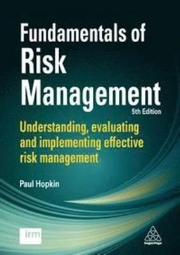 Fundamentals of risk management : understanding, evaluating and implementing effective risk management; Paul Hopkin; 2018