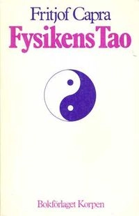 Fysikens Tao : ett utforskande av parallellerna mellan modern fysik och österländsk mystik; Fritjof Capra; 1981