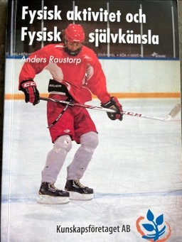 Fysisk aktivitet och Fysisk självkänsla; Anders Raustorp; 2013