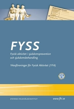 FYSS ( Fysisk aktivitet i sjukdomsprevention och sjukdomsbehandling); Yrkesföreningar för fysisk aktivitet, Statens folkhälsoinstitut, Sverige. Folkhälsomyndigheten
(senare namn), Sverige. Folkhälsomyndigheten, Folkhälsoinstitutet
(tidigare namn), Folkhälsoinstitutet, Alkoholinspektionen; 2003