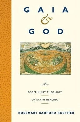 Gaia & God : an ecofeminist theology of earth healing; Rosemary Radford Ruether; 1992