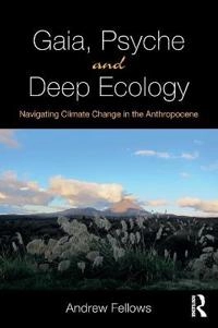 Gaia, Psyche and Deep Ecology; Andrew Fellows; 2019