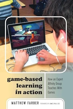 Game-Based Learning in Action; Matthew Farber, Colin Lankshear, Michele Knobel; 2017