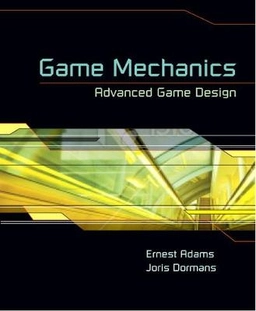 Game mechanics : advanced game design; Ernest Adams; 2012