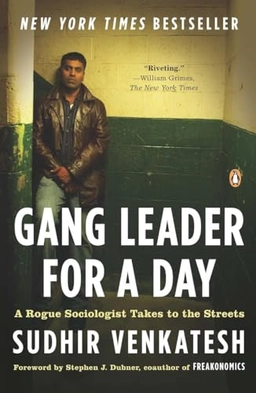 Gang leader for a day : a rogue sociologist takes to the streets; Sudhir Alladi. Venkatesh; 2008