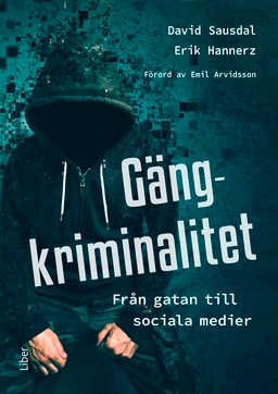 Gängkriminalitet : Från gatan till sociala medier; David Sausdal, Erik Hannerz; 2025