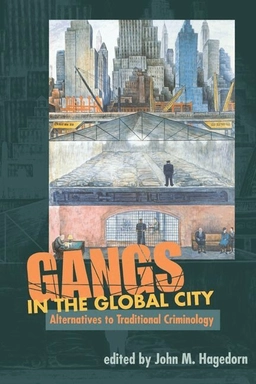 Gangs in the global city : alternatives to traditional criminology; John Hagedorn; 2006