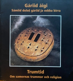 Gáriid áigi : sámiid dološ gáriid ja oskku birra = Trumtid : om samernas trummor och religion; Anna Westman Kuhmunen; 1998