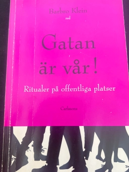 Gatan är vår! : ritualer på offentliga platser; Barbro Klein; 1995